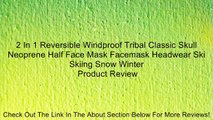 2 In 1 Reversible Windproof Tribal Classic Skull Neoprene Half Face Mask Facemask Headwear Ski Skiing Snow Winter Review