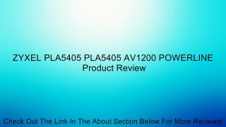 ZYXEL PLA5405 PLA5405 AV1200 POWERLINE Review