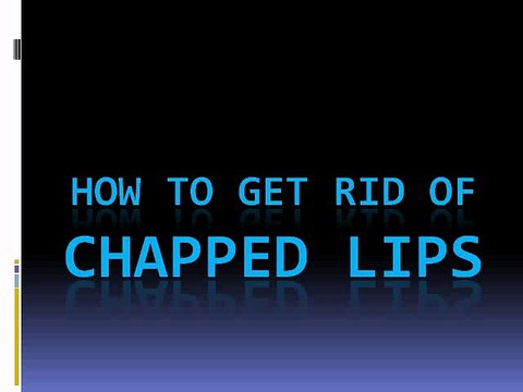 How To Get Rid Of Chapped Lips