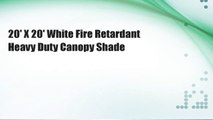 20' X 20' White Fire Retardant Heavy Duty Canopy Shade