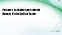 Panama Jack Outdoor Island Breeze Patio Coffee Table