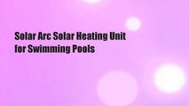 Solar Arc Solar Heating Unit for Swimming Pools