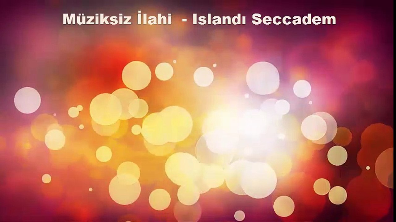 Müziksiz İlahi  - Islandı Seccadem