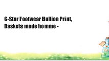 G-Star Footwear Bullion Print, Baskets mode homme -