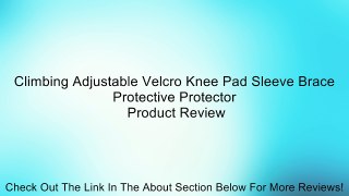 Climbing Adjustable Velcro Knee Pad Sleeve Brace Protective Protector Review