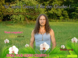 IN.RI, PAX" Io sono Gesù; Il Re dei Giudei!... SalvatoreFrancescoCali Giovanni19;Luca24;1,2Samuele;Esodo11-15