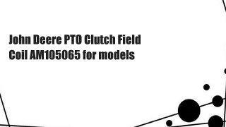 John Deere PTO Clutch Field Coil AM105065 for models