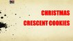 CHRISTMAS CRESCENT COOKIES 1 - WORLD RECIPES - EASY TO LEARN