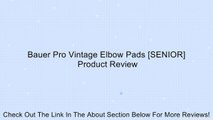 Bauer Pro Vintage Elbow Pads [SENIOR] Review
