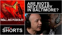 REAL ASS PODCAST - ARE RIOTS NECESSARY IN BALTIMORE?