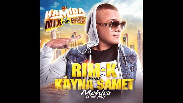 Dj Hamida - Mehlia (c’est fini) ft. Rim'K, Kayna Samet