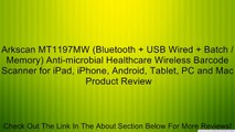 Arkscan MT1197MW (Bluetooth   USB Wired   Batch / Memory) Anti-microbial Healthcare Wireless Barcode Scanner for iPad, iPhone, Android, Tablet, PC and Mac Review