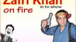 Zafri Khan on Fire