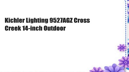 Kichler Lighting 9527AGZ Cross Creek 14-inch Outdoor