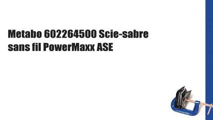 Metabo 602264500 Scie-sabre sans fil PowerMaxx ASE