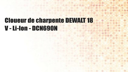 Cloueur de charpente DEWALT 18 V - Li-Ion - DCN690N