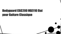 Bodyguard CGC200 HGE110 Etui pour Guitare Classique