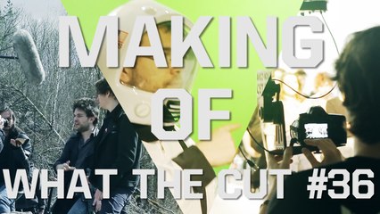 MAKING OF - WHAT THE CUT #36