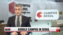 Google's first Asia startup campus opens in Seoul