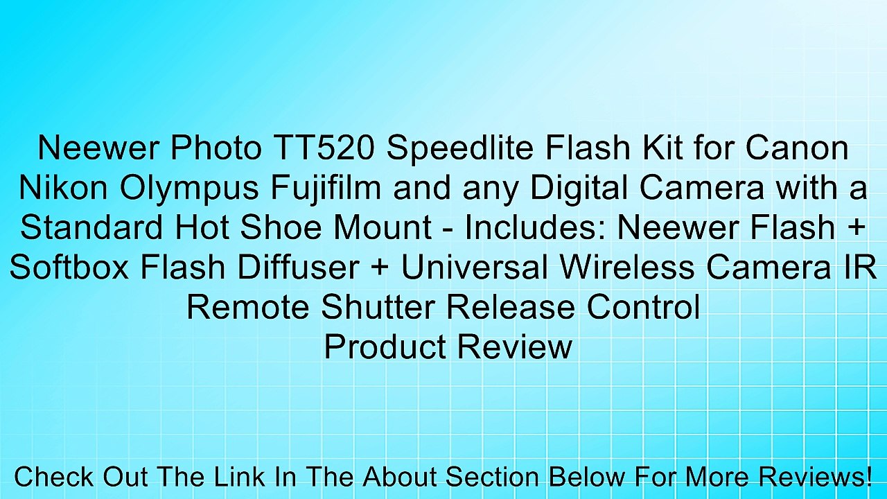 Neewer Photo TT520 Speedlite Flash Kit for Canon Nikon Olympus Fujifilm and any Digital Camera with a Standard Hot Shoe Mount - Includes: Neewer Flash + Softbox Flash Diffuser + Universal Wireless Camera IR Remote Shutter Release Control Review