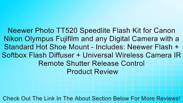 Neewer Photo TT520 Speedlite Flash Kit for Canon Nikon Olympus Fujifilm and any Digital Camera with a Standard Hot Shoe Mount - Includes: Neewer Flash + Softbox Flash Diffuser + Universal Wireless Camera IR Remote Shutter Release Control Review