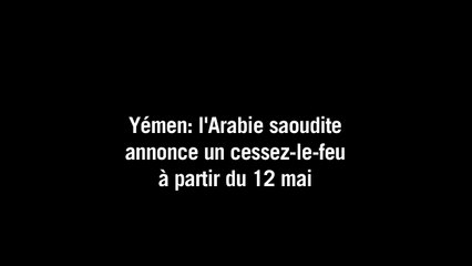 Yémen: l'Arabie saoudite annonce un cessez-le-feu