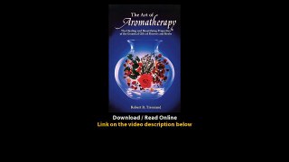 Download The Art of Aromatherapy The Healing and Beautifying Properties of the