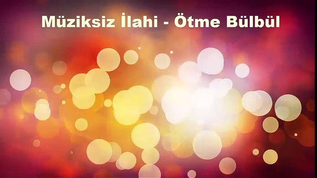 Müziksiz İlahi - Ötme Bülbül