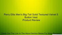 Perry Ellis Men's Big-Tall Solid Textured Velvet 5 Button Vest Review