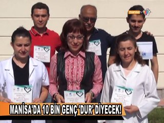 MANİSA'DA 10 BİN GENÇ 'DUR' DİYECEK!