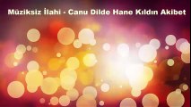 Müziksiz İlahi - Canu Dilde Hane Kıldın Akibet