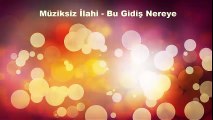 Müziksiz İlahi - Bu Gidiş Nereye