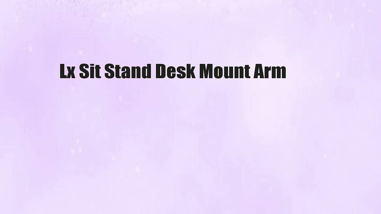 Lx Sit Stand Desk Mount Arm