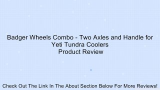 Badger Wheels Combo - Two Axles and Handle for Yeti Tundra Coolers Review