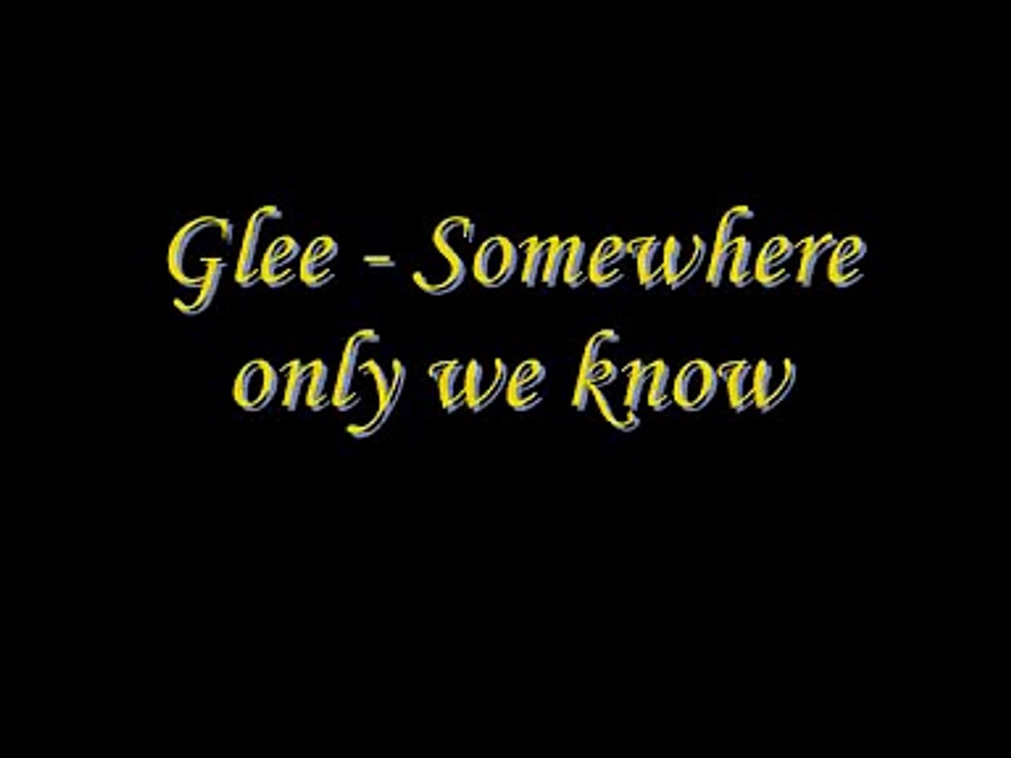 Glee - Somewhere Only We Know (Lyrics) - Vidéo Dailymotion