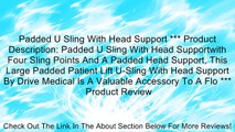 Padded U Sling With Head Support *** Product Description: Padded U Sling With Head Supportwith Four Sling Points And A Padded Head Support, This Large Padded Patient Lift U-Sling With Head Support By Drive Medical Is A Valuable Accessory To A Flo *** Revi