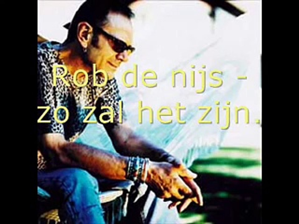 Rob de nijs zo zal het