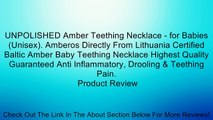 UNPOLISHED Amber Teething Necklace - for Babies (Unisex). Amberos Directly From Lithuania Certified Baltic Amber Baby Teething Necklace Highest Quality Guaranteed Anti Inflammatory, Drooling & Teething Pain. Review