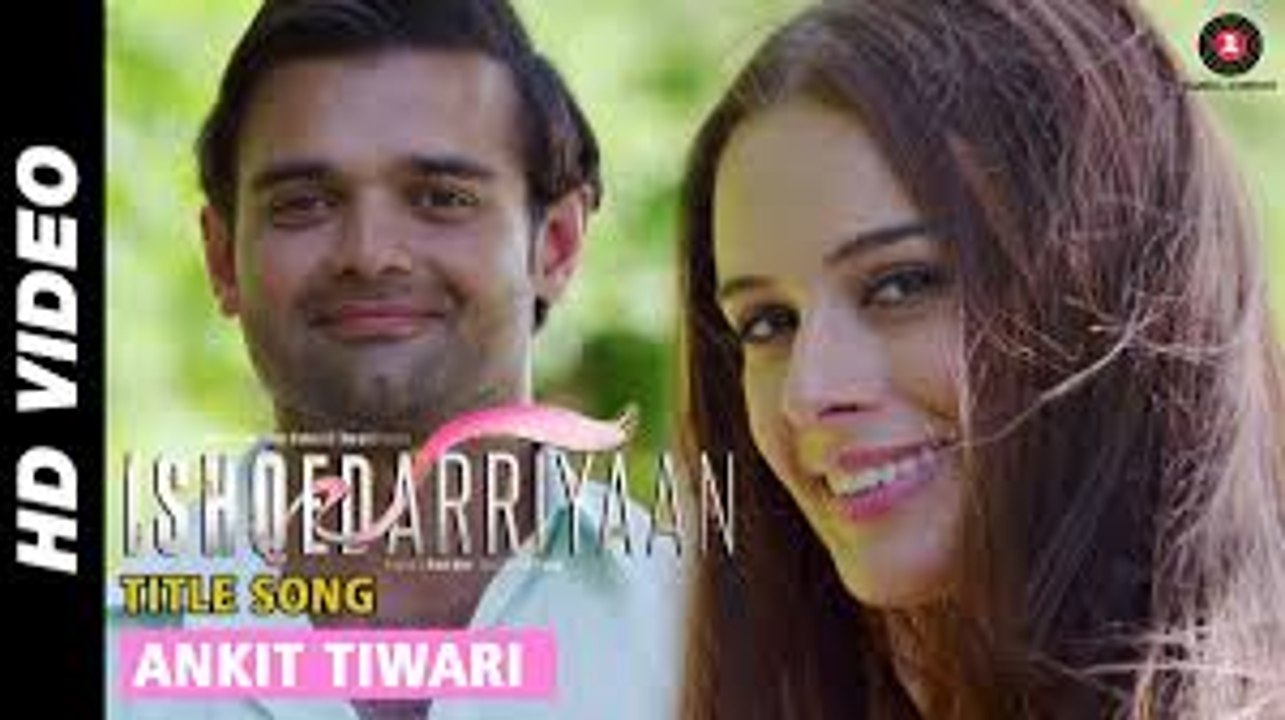 Ishqedarriyaan Title Song - Ankit Tiwari - Mahaakshay - Evelyn Sharma - Mohit Dutta