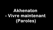 Akhenaton - Vivre maintenant (Paroles-lyric)