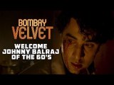Welcome Johnny Balraj of the 60's | Bombay Velvet | Dialogue Promo #2