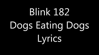 Blink 182 - Dogs Eating Dogs Lyrics (HQ)