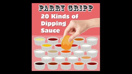 20 Kinds Of Dipping Sauce - Parry Gripp