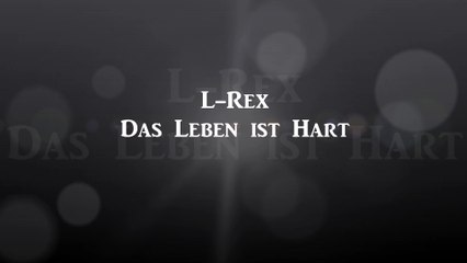 L-Rex Das Leben ist hart