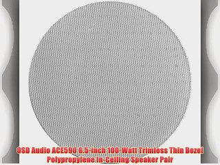 OSD Audio ACE590 6.5-inch 100-Watt Trimless Thin Bezel Polypropylene In-Ceiling Speaker Pair