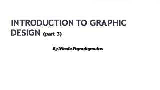 Learn GRAPHIC DESIGN - part3 by Nicole Papadopoulos