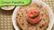 Onion Paratha | Easy To Make Breakfast / Lunch / Dinner Recipe | Ruchi's Kitchen