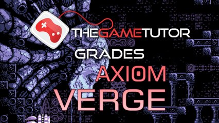 The Game Tutor Grades Axiom Verge on Steam