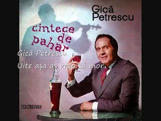 Gică Petrescu-Uite așa aș vrea să mor