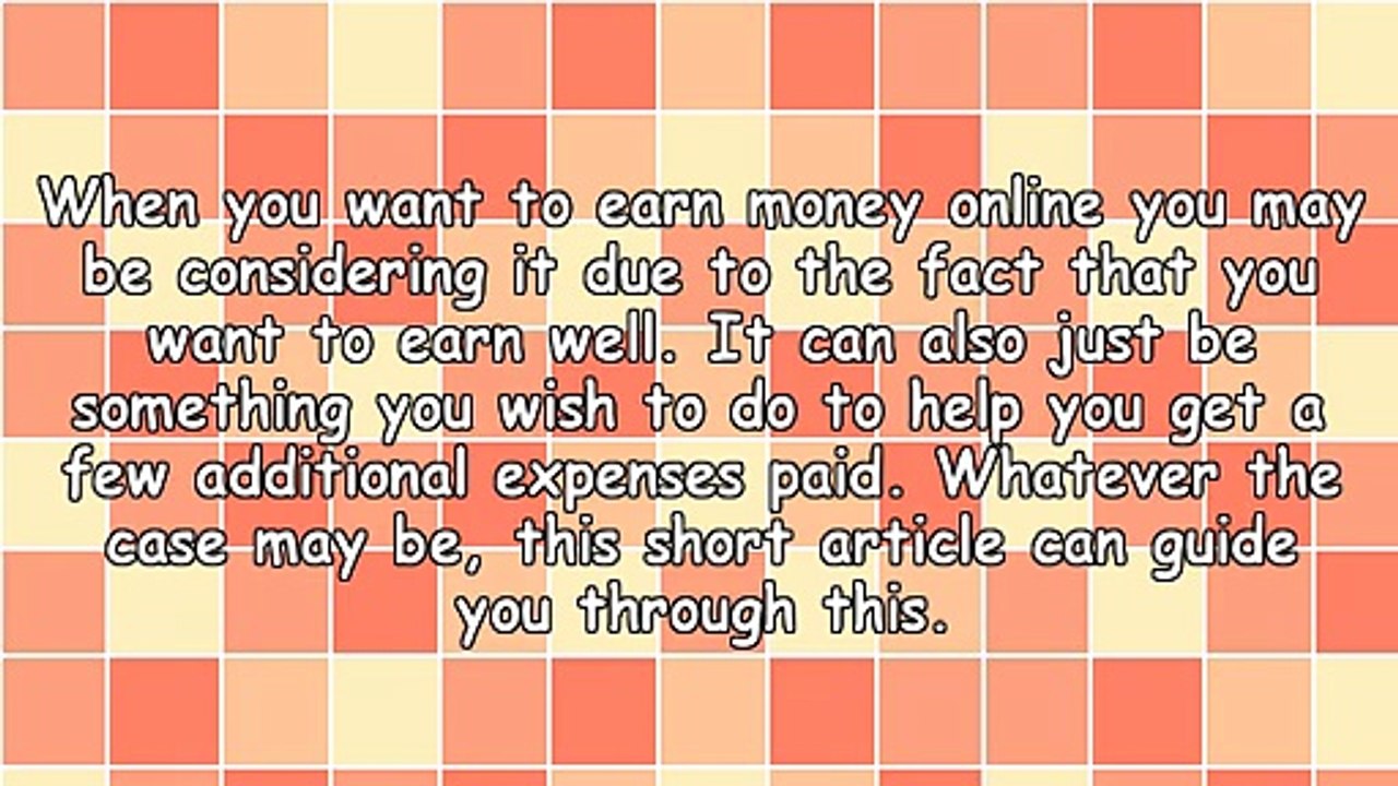 Exactly How You Can Make A Lot Of Money Online! You Can Get A Lot Out Of Working With The Internet.
